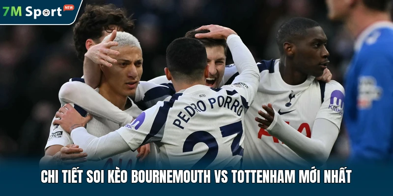 Chi tiết soi kèo Bournemouth vs Tottenham mới nhất
