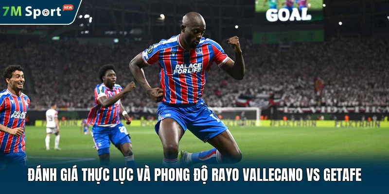 Đánh giá thực lực và phong độ Rayo Vallecano vs Getafe