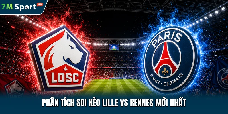Phân tích soi kèo Lille vs Rennes mới nhất