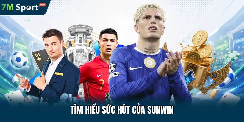 Tìm hiểu sức hút của Sunwin